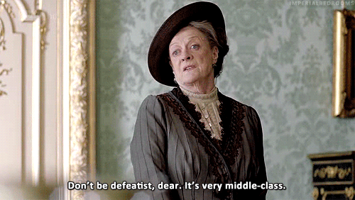 don't be defeatist dowager